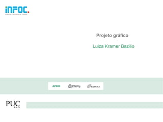 Projeto gráfico

Luiza Kramer Bazilio
 