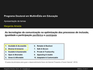 10 pares de princípios para guiar o desenvolvimento futuro da Internet (Towards a Future Internet”, 2010) As tecnologias da comunicação na optimização dos processos de inclusão, igualdade e participação  periférica   e  centrípeta 