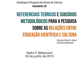 Referenciais teóricos e subsídios metodológicos para a pesquisa sobre as relações entre educação científica e cultura