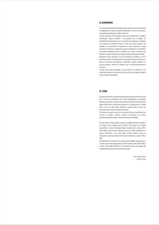 EL SEMINARIO

Es un evento proyectual de corta duración y gran intensidad, que convoca a todos
los integrantes de la cátedra –docentes y estudiantes- en torno a la formulación
de respuestas disciplinares a un determinado tema.
En estas ocasiones el Taller adopta una estructura “perpendicular” a la habitual
conformando “equipos verticales”, o sea aquellos que se integran con
estudiantes de los diferentes cursos. En lo que hace a los docentes, se contempla
la incorporación de profesores ajenos al Taller (de nuestra Facultad o del
extranjero) y una ampliación del tradicional rol crítico asumiendo un papel
propositivo que refuerza su integración al grupo de estudiantes. En lo referente a
las temáticas abordadas, éstas se caracterizan por plantear situaciones que
habiliten una rápida comprensión y provoquen respuestas disciplinares nítidas.
Obviamente, ambos momentos –el de la formulación del problema y el de la
propuesta proyectual- se caracterizan por una cierta abolición de los matices y no
aspiran a los niveles de ponderación, complejidad y madurez exigibles a un
proceso proyectual inserto en la realidad o aún a una tradicional ejercitación
académica.
A cambio estos eventos demandan un gran esfuerzo de compresión de una
problemática, esfuerzo que se produce al interior del proceso creativo y desde la
intencionalidad de la propuesta.




EL TEMA

Se propone considerar la hipótesis de peatonalización total o parcial del tramo de
la Av. 18 de julio comprendido entre la Plaza Independencia y la Explanada
Municipal. Esta acción o proceso (dado que parece ineludible la formulación de
etapas) debiera tener una decisiva incidencia en la recuperación de la calidad
física y de uso del viejo centro comercial de nuestra ciudad así como una
recalificación del mismo en el imaginario colectivo.
El Seminario se propone explorar las implicancias físicas y programáticas de la
hipótesis formulada y obtener productos disciplinares que puedan
eventualmente ayudar a instalar la discusión de estas posibilidades.


Para esta edición el Taller propone incorporar en calidad de docentes invitados a
los colegas Javier Fernández Castro (Profesor Titular Regular de Proyecto
arquitectónico y urbano; Morfología General, arquitectónica y urbana, FADU-
UBA), Matias Tozzini (Profesor Adjunto interino de Proyecto arquitectónico y
urbano, FADU-UBA) y Juan Pablo Negro (Profesor Adjunto interino de
Investigación proyectual y docente de Proyecto arquitectónico y urbano, FADU-
UBA).
Esta participación se enmarca en un programa de actividades conjuntas que en
los últimos años vienen desarrollando el Taller Fernández Castro (FADU-UBA) y
el Taller Pintos (FARQ-UDELAR) y se instrumenta a través del Proyecto 720
Contrapartida de Convenios para intercambio docente.



                                                            Arq. Conrado Pintos
                                                                 Profesor Titular
 