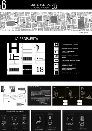 6
grupo




        EL CONCEPTO_PUERTAS /18 ABIERTO


        PASPARTÚS / FACHADAS LIBERADAS

        PLANOS DE COMUNICACIÓN /
        TRASPARENCIAS

        LABERINTO / COMERCIAL CONECTIVO /
        GALERÍAS


        PLANO PEATONAL ABARCATIVO CONTÍNUO


        OBJETOS Y PLANOS ESOCIADOS /
        EQUIPAMIENTO URBANO

        VIA LENTA / INTERCAMBIADOR /
        MEDIOS ALTERNATIVOS


        SISTEMA DE PLAZAS / CAGANCHA_FABINI
 