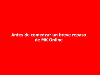 Antes de comenzar un breve repaso de MK Online