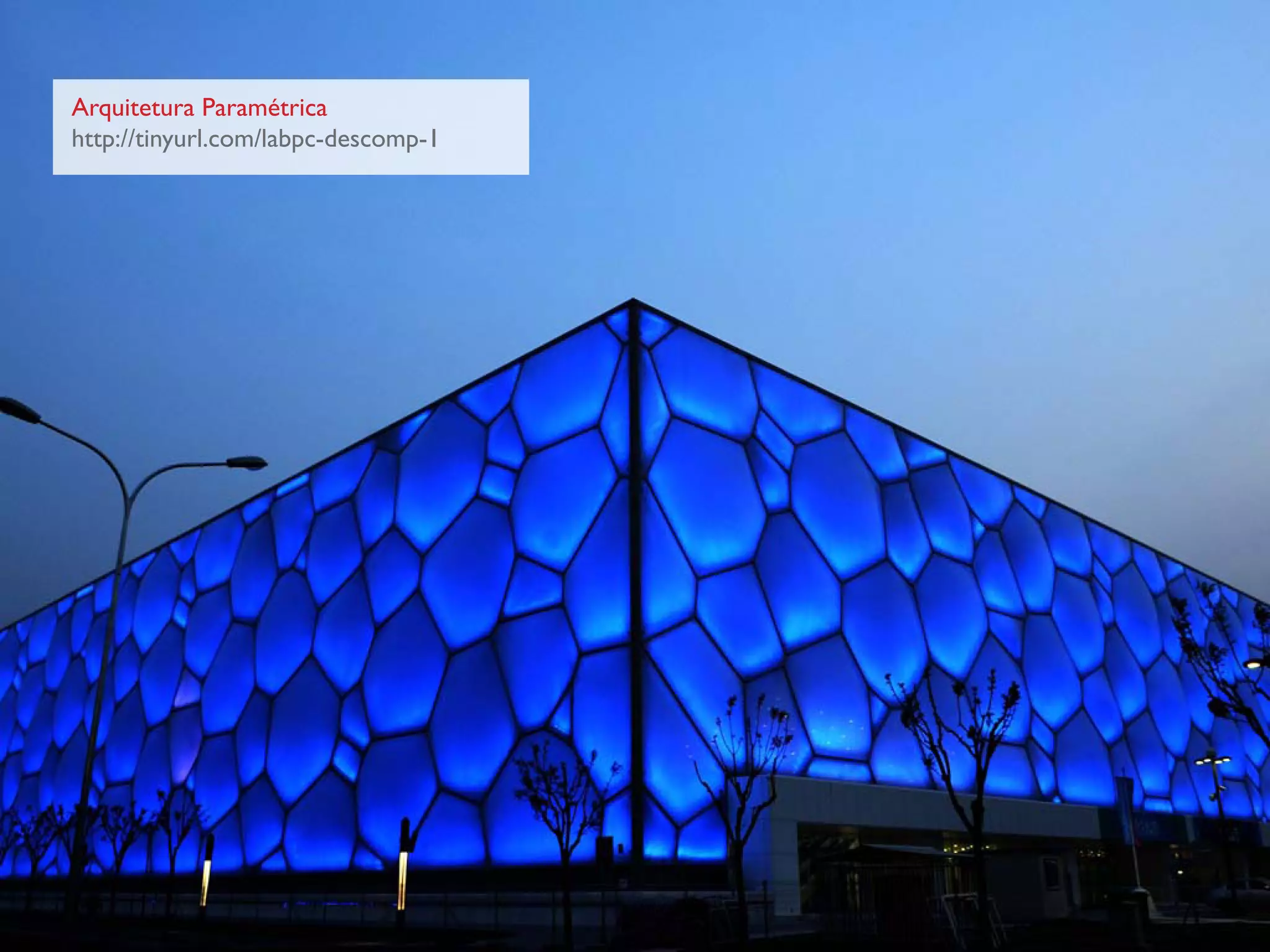 Arquitetura Paramétrica
http://tinyurl.com/labpc-descomp-1
 