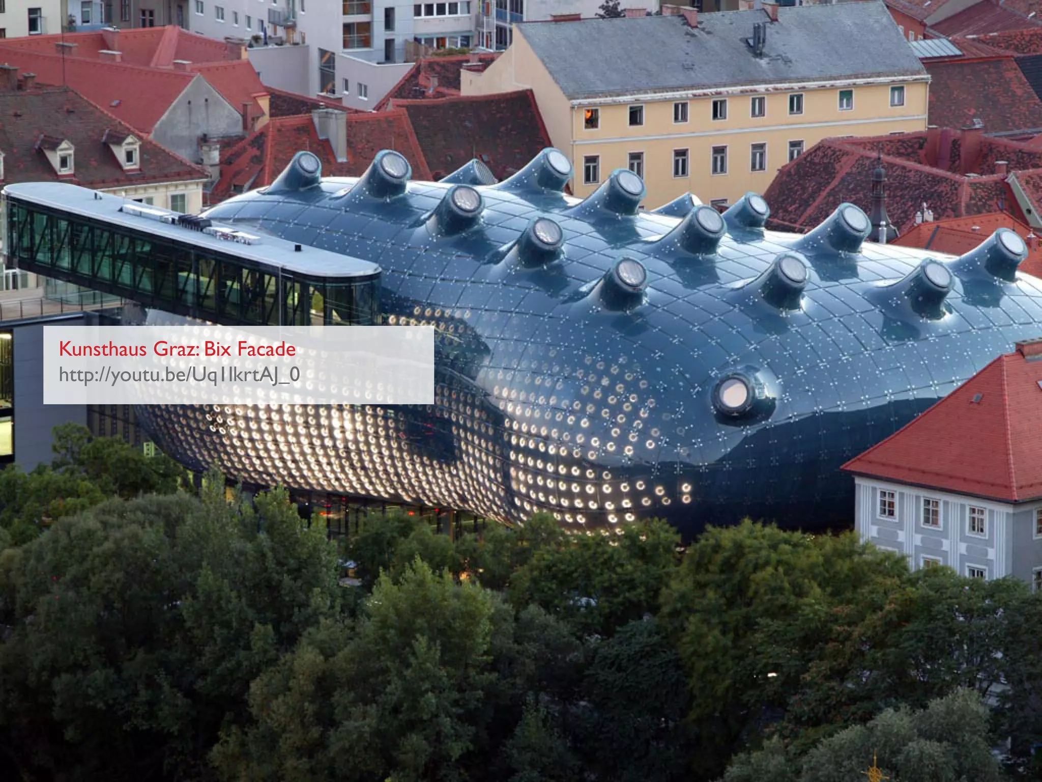 Kunsthaus Graz: Bix Facade
http://youtu.be/Uq1lkrtAJ_0
 