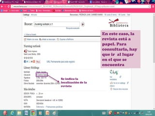 En este caso, la
                     revista está a
                     papel. Para
                     consultarla, hay
                     que ir al lugar
                     en el que se
                     encuentra


Se indica la
localización de la
revista
 
