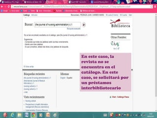 En este caso, la
revista no se
encuentra en el
catálogo. En este
caso, se solicitará por
un préstamos
interbibliotecario
 