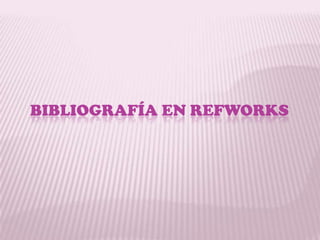 BIBLIOGRAFÍA EN REFWORKS
 