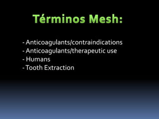 - Anticoagulants/contraindications
-Anticoagulants/therapeutic use
- Humans
-Tooth Extraction
 