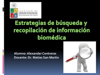 Alumno: Alexander Contreras
Docente: Dr. Matías San Martin
 