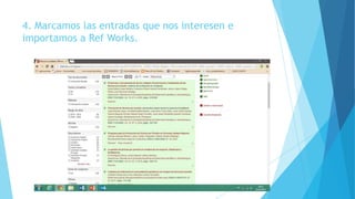4. Marcamos las entradas que nos interesen e
importamos a Ref Works.
 
