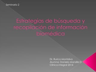 Seminario 2
Dr. Rurico Montalva
Alumna: Daniela Mansilla D
Clínica integral 2014
 