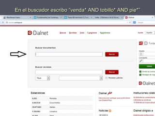 En el buscador escribo “venda* AND tobillo* AND pie*”En el buscador escribo “venda* AND tobillo* AND pie*”
 