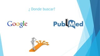 ¿ Donde buscar?
 