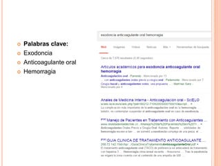  Palabras clave:
 Exodoncia
 Anticoagulante oral
 Hemorragia
 