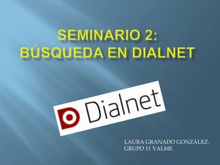 LAURA GRANADO GONZÁLEZ.
GRUPO 11 VALME