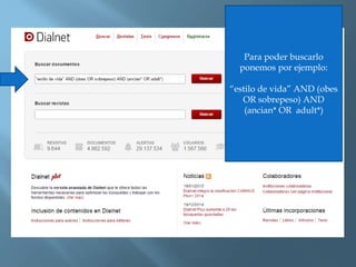Para poder buscarlo
ponemos por ejemplo:
“estilo de vida” AND (obes
OR sobrepeso) AND
(ancian* OR adult*)
 