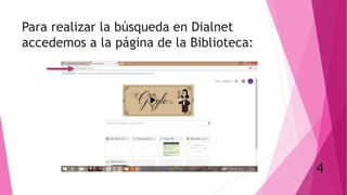 Para realizar la búsqueda en Dialnet
accedemos a la página de la Biblioteca:
4
 