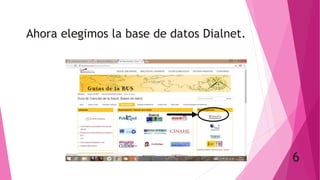 Ahora elegimos la base de datos Dialnet.
6
 