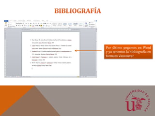 Por último pegamos en Word
y ya tenemos la bibliografía en
formato Vancouver
 