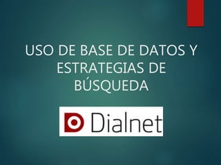 USO DE BASE DE DATOS Y
ESTRATEGIAS DE
BÚSQUEDA
 