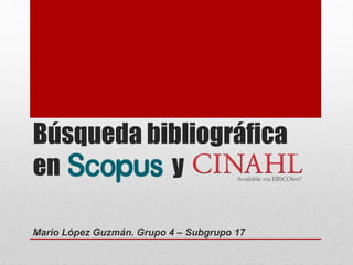 Búsqueda bibliográfica
en y
Mario López Guzmán. Grupo 4 – Subgrupo 17
 