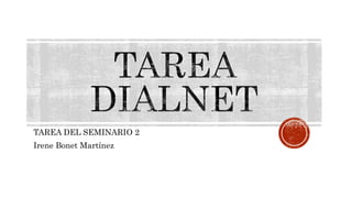 TAREA DEL SEMINARIO 2
Irene Bonet Martínez
 
