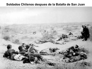 Soldados Chilenos despues de la Batalla de San Juan
 