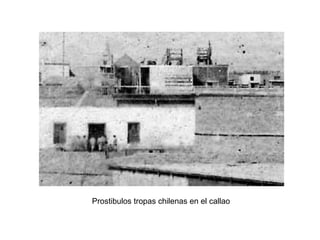 Prostibulos tropas chilenas en el callao
 