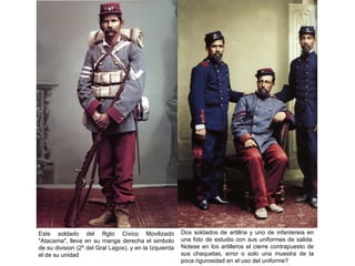 Este soldado del Rgto Civico Movilizado                 Dos soldados de artillria y uno de infantereia en
"Atacama", lleva en su manga derecha el simbolo         una foto de estudio con sus uniformes de salida.
de su division (2º del Gral Lagos), y en la Izquierda   Notese en los artilleros el cierre contrapuesto de
el de su unidad                                         sus chaquetas, error o solo una muestra de la
                                                        poca rigurosidad en el uso del uniforme?
 