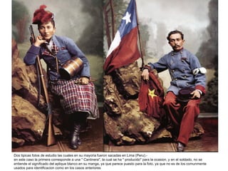 Dos tipicas fotos de estudio las cuales en su mayoria fueron sacadas en Lima (Peru).-
en este caso la primera corresponde a una " Cantinera", la cual se ha " producido" para la ocasion, y en el soldado, no se
entiende el significado del aplique blanco en su manga, ya que parece puesto para la foto, ya que no es de los comunmente
usados para identificacion como en los casos anteriores
 