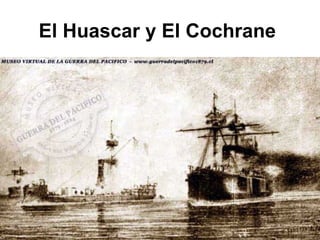 El Huascar y El Cochrane
 