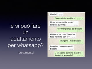 e si può fare 
un 
adattamento 
per whatsapp? 
certamente! 
 