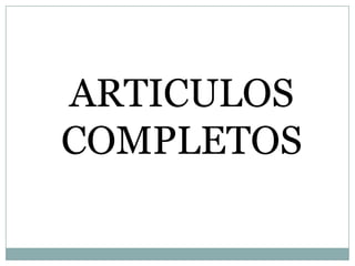 ARTICULOS
COMPLETOS
 