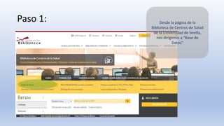Paso 1: Desde la página de la
Biblioteca de Centros de Salud
de la Universidad de Sevilla,
nos dirigimos a “Base de
Datos”
 