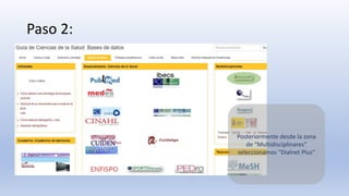 Paso 2:
Posteriormente desde la zona
de “Multidisciplinares”
seleccionamos “Dialnet Plus”
 