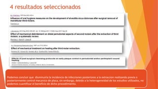 4 resultados seleccionados
Podemos concluir que disminuiría la incidencia de infecciones posteriores a la extraccion realizando previa o
posteriormente control mecanico de placa, sin embargo, debido a la heterogeneidad de los estudios utilizados, no
podemos cuantificar el beneficio de dicho procedimiento.
 