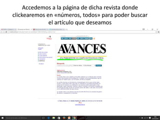 Accedemos a la página de dicha revista donde
clickearemos en «números, todos» para poder buscar
el artículo que deseamos
 