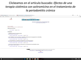 Clickeamos en el artículo buscado: Efectos de una
terapia sistémica con azitromicina en el tratamiento de
la periodontitis crónica
 