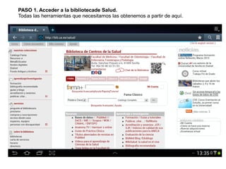 PASO 1. Acceder a la bibliotecade Salud.
Todas las herramientas que necesitamos las obtenemos a partir de aquí.
 
