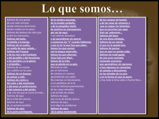 de la sombra asociada,  de la envidia caribeña , y de la estupidez isleña  de sentirse en menosprecio  por ser de aquí. Y así salimos descalzos  y así aprendimos sin querer  a comernos las "s" cuando hablamos  y eso es to' lo que hay que saber.  Somos los que cantan  con la lengua amarrada.  Somos los que alternan  Coca-Cola con Maví . Somos de la tribu  que se pierde en su país. Mirando la vida  por el retrovisor  de cantazo en cantazo  aprendiendo con sabor.  No creemos en diccionarios  ni en panfletos de la fe ni en los dichosos patriotismos  de las copas elevados  y los brindis de chalet. Salimos de aquí, eso no es de donde quiera . Salimos de aquí,  te lo digo sin problemas  Salimos de aquí, de la playa enamorada  de los campos de batalla  y de las casas de cemento y que se caigan los lamentos  que se escuchan por aquí. Vivir pa’ sobrevivir… Salimos del beso  de una diosa olvidada.  Salimos de un volcán  al que no le queda lava.  Salimos de pensar  que ya aquí no queda nada.  Salimos de madrugada  de una cuna reciclada  recitando oraciones  que aprendimos sin opciones  y hoy regresan en canciones  en saludos y discusiones  en las miradas de tu cara  y en la forma en que te paras  y hoy toda la brisa sabe a Puerto Rico... Salimos de una grieta  de una calle cercana  desde entonces dormimos  dando vueltas en la cama . Salimos del pedazo de cielo que pudre las manzanas… Salimos del baile,  la botella y la baraja. Salimos de un sueño,  un sueño de agua salada... Salimos del Yunque  y de los ríos y del Combate  y del picadillo y del fanatismo  a los partidos y a la iglesia  y al bolsillo... Salimos de un monte  con cadillos en los pies. Salimos de un bosque  de azúcar y café.  Salimos de centro y del calor y del machismo  y del amor al conformismo  y del culantro y del sartén  y de una ola que se corre al revés... Salimos de aquí  de la orilla del camino.  Salimos de aquí  de un paraíso perdido. Salimos de aquí  de la perla privilegiada, 