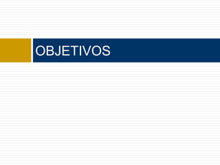 OBJETIVOS
 