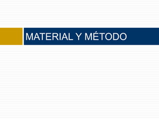 MATERIAL Y MÉTODO
 