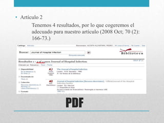 • Artículo 2
       Tenemos 4 resultados, por lo que cogeremos el
       adecuado para nuestro artículo (2008 Oct; 70 (2):
       166-73.)




                      PDF
 