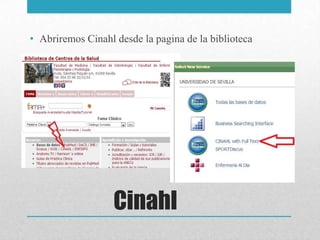 • Abriremos Cinahl desde la pagina de la biblioteca




                   Cinahl
 