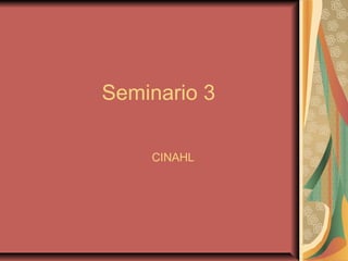 Seminario 3

    CINAHL
 