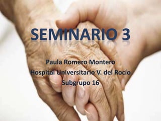 Paula Romero Montero
Hospital Universitario V. del Rocío
Subgrupo 16
 