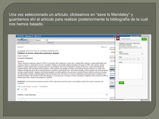 Una vez seleccionado un artículo, clickeamos en “save to Mendeley” y
guardamos ahí el artículo para realizar posteriormente la bibliografía de la cual
nos hemos basado.
 