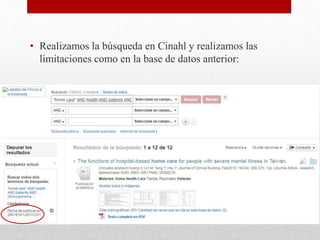 • Realizamos la búsqueda en Cinahl y realizamos las
limitaciones como en la base de datos anterior:
 