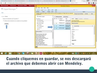 Cuando cliquemos en guardar, se nos descargará
el archivo que debemos abrir con Mendeley.
 