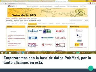 Empezaremos con la base de datos PubMed, por lo
tanto clicamos en esta.
 